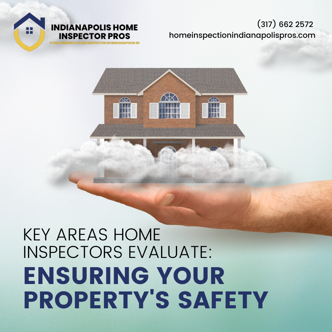 Home Inspection Indianapolis Pros Key Areas Home Inspectors Evaluate_ Ensuring Your Property's Safety (1)